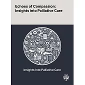 Echoes of Compassion: Insights Into Palliative Care