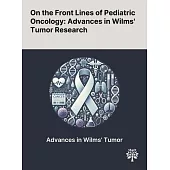 On the Front Lines of Pediatric Oncology: Advances in Wilms’ Tumor Research