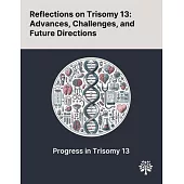 Reflections on Trisomy 13: Advances, Challenges, and Future Directions