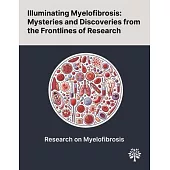 Illuminating Myelofibrosis: Mysteries and Discoveries From the Frontlines of Research