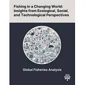 Fishing in a Changing World: Insights From Ecological, Social, and Technological Perspectives