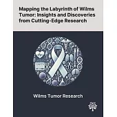Mapping the Labyrinth of Wilms Tumor: Insights and Discoveries From Cutting-Edge Research