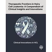 Therapeutic Frontiers in Hairy Cell Leukemia: A Compendium of Clinical Insights and Innovations