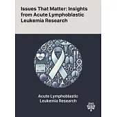 Issues That Matter: Insights From Acute Lymphoblastic Leukemia Research