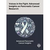 Voices in the Fight: Advanced Insights on Pancreatic Cancer Research