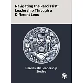 Navigating the Narcissist: Leadership Through a Different Lens