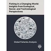 Fishing in a Changing World: Insights From Ecological, Social, and Technological Perspectives