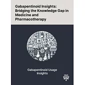 Gabapentinoid Insights: Bridging the Knowledge Gap in Medicine and Pharmacotherapy
