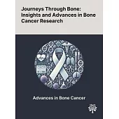 Journeys Through Bone: Insights and Advances in Bone Cancer Research