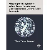 Mapping the Labyrinth of Wilms Tumor: Insights and Discoveries From Cutting-Edge Research