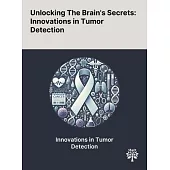 Unlocking The Brain’s Secrets: Innovations in Tumor Detection