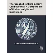 Therapeutic Frontiers in Hairy Cell Leukemia: A Compendium of Clinical Insights and Innovations