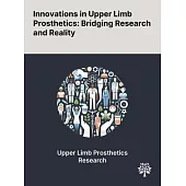 Innovations in Upper Limb Prosthetics: Bridging Research and Reality