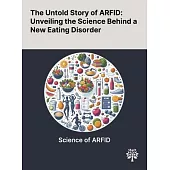 The Untold Story of ARFID: Unveiling the Science Behind a New Eating Disorder