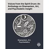 Voices From the Spirit Drum: An Anthology on Shamanism, Art, and Psychedelic Insight