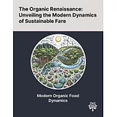 The Organic Renaissance: Unveiling the Modern Dynamics of Sustainable Fare