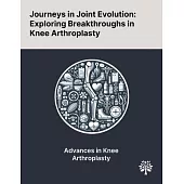 Journeys in Joint Evolution: Exploring Breakthroughs in Knee Arthroplasty