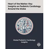 Heart of the Matter: Key Insights on Pediatric Cardiology Around the Globe