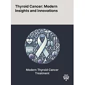 Thyroid Cancer: Modern Insights and Innovations