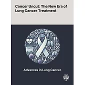 Cancer Uncut: The New Era of Lung Cancer Treatment