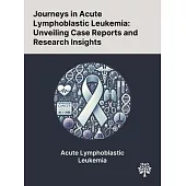 Journeys in Acute Lymphoblastic Leukemia: Unveiling Case Reports and Research Insights