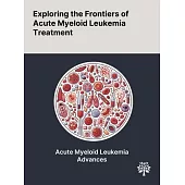 Exploring the Frontiers of Acute Myeloid Leukemia Treatment