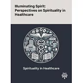 Illuminating Spirit: Perspectives on Spirituality in Healthcare