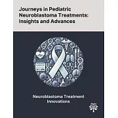 Journeys in Pediatric Neuroblastoma Treatments: Insights and Advances