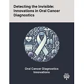 Detecting the Invisible: Innovations in Oral Cancer Diagnostics