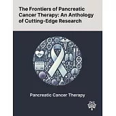 The Frontiers of Pancreatic Cancer Therapy: An Anthology of Cutting-Edge Research