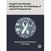 Insights Into Myeloid Malignancies: An Anthology of Journal Perspectives