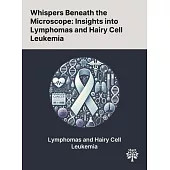 Whispers Beneath the Microscope: Insights Into Lymphomas and Hairy Cell Leukemia