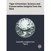 Tiger Chronicles: Science and Conservation Insights From the Wild