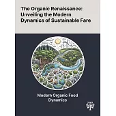 The Organic Renaissance: Unveiling the Modern Dynamics of Sustainable Fare