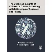 The Collected Insights of Colorectal Cancer Screening: A Kaleidoscope of Research and Reality