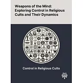 Weapons of the Mind: Exploring Control in Religious Cults and Their Dynamics