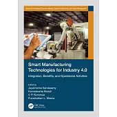 Smart Manufacturing Technologies for Industry 4.0: Integration, Benefits, and Operational Activities