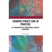 Counter-Piracy Law in Practice: An Ethnography of International Security Governance