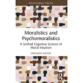 Moralistics and Psychomoralistics: A Unified Cognitive Science of Moral Intuition