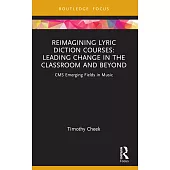 Reimagining Lyric Diction Courses: Leading Change in the Classroom and Beyond: CMS Emerging Fields in Music