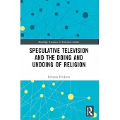 Speculative Television and the Doing and Undoing of Religion