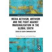 Media Activism, Artivism and the Fight Against Marginalisation in the Global South: South-To-South Communication