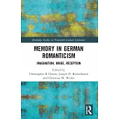 Memory in German Romanticism: Imagination, Image, Reception