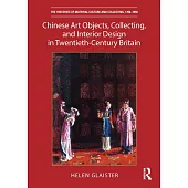 Chinese Art Objects, Collecting, and Interior Design in Twentieth-Century Britain