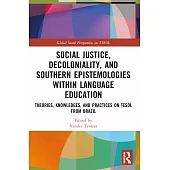 Social Justice, Decoloniality, and Southern Epistemologies Within Language Education: Theories, Knowledges, and Practices on TESOL from Brazil