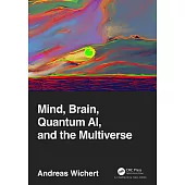 Mind, Brain, Quantum Ai, and the Multiverse