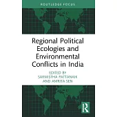 Regional Political Ecologies and Environmental Conflicts in India