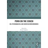 Porn on the Couch: Sex, Psychoanalysis, and Screen Cultures/Memories