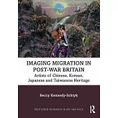 Imaging Migration in Post-War Britain: Artists of Chinese, Korean, Japanese and Taiwanese Heritage