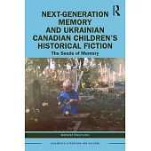 Next-Generation Memory and Ukrainian Canadian Children’s Historical Fiction: The Seeds of Memory